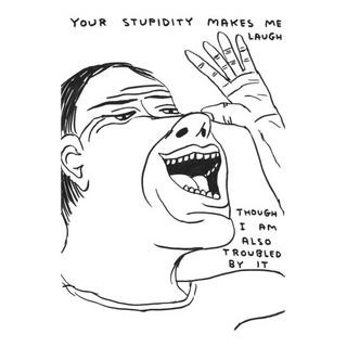 Untitled (Your stupidity makes me laugh) by David Shrigley, 2018 – Works on Paper artwork